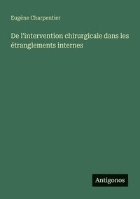 bokomslag De l'intervention chirurgicale dans les étranglements internes