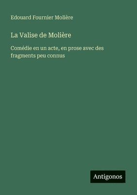 bokomslag La Valise de Molière: Comédie en un acte, en prose avec des fragments peu connus