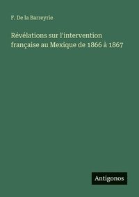 bokomslag Révélations sur l'intervention française au Mexique de 1866 à 1867