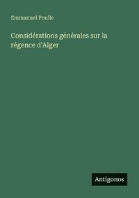 bokomslag Considérations générales sur la régence d'Alger