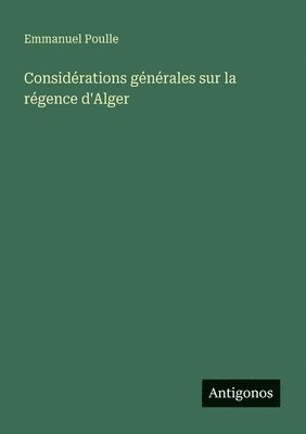 bokomslag Considérations générales sur la régence d'Alger