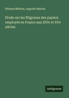 bokomslag Etude sur les filigranes des papiers employés en France aux XIVe et XVe siècles