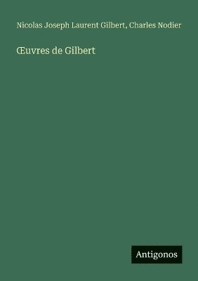 Charles Nodier, Nicolas Joseph Laurent Gilbert - OEuvres de Gilbert, Häftad