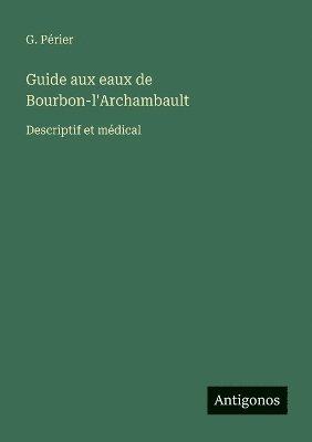 bokomslag Guide aux eaux de Bourbon-l'Archambault