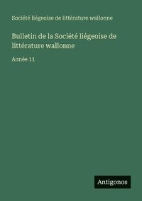 bokomslag Bulletin de la Société liégeoise de littérature wallonne