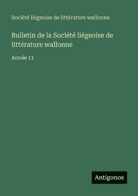 bokomslag Bulletin de la Société liégeoise de littérature wallonne