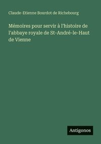 bokomslag Mémoires pour servir à l'histoire de l'abbaye royale de St-André-le-Haut de Vienne