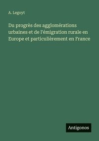 bokomslag Du progrès des agglomérations urbaines et de l'émigration rurale en Europe et particulièrement en France