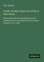 bokomslag L'Ordre du Saint-Esprit aux XVIIIe at XIXe siècles: Notes historiques et biographiques sur les membres de cet ordre depuis Louis XV jusqu'à Charles X,