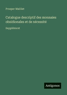 bokomslag Catalogue descriptif des monnaies obsidionales et de nécessité