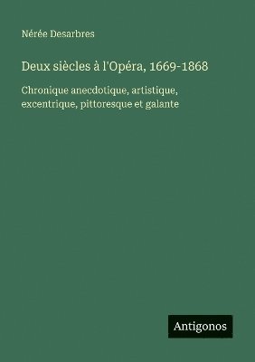 Deux siècles à l'Opéra, 1669-1868