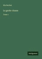 bokomslag Le garde-chasse: Tome 1