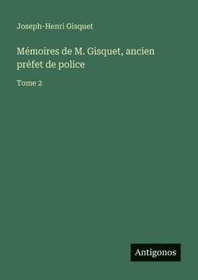 Mémoires de M. Gisquet, ancien préfet de police