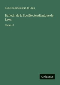 bokomslag Bulletin de la Société Académique de Laon