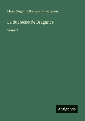 Mme Eugénie Bonnejoy-Pérignon, Mme. Eugénie Bonnejoy-Pérignon - duchesse de Bragance, Häftad