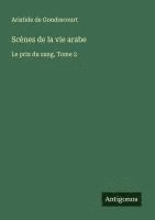 bokomslag Scènes de la vie arabe: Le prix du sang, Tome 2