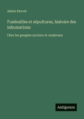 Alexis Favrot - Funèrailles et sépultures, histoire des inhumations, Häftad