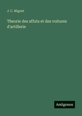 bokomslag Theorie des affuts et des voitures d'artillerie
