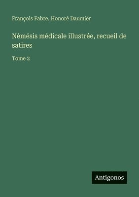 bokomslag Némésis médicale illustrée, recueil de satires: Tome 2