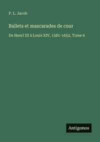 bokomslag Ballets et mascarades de cour