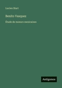 bokomslag Benito Vasquez: Étude de moeurs mexicaines