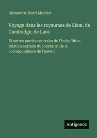 bokomslag Voyage dans les royaumes de Siam, de Cambodge, de Laos