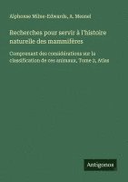 bokomslag Recherches pour servir à l'histoire naturelle des mammifères: Comprenant des considérations sur la classification de ces animaux, Tome 2, Atlas