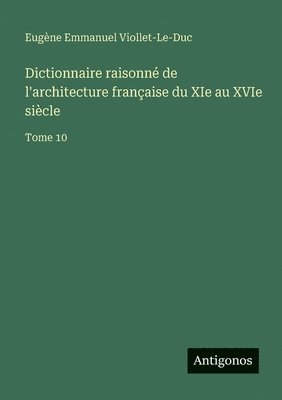 bokomslag Dictionnaire raisonné de l'architecture française du XIe au XVIe siècle