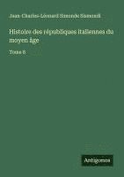 Histoire des républiques italiennes du moyen âge 1