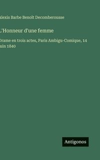 bokomslag L'Honneur d'une femme:Drame en trois actes, Paris Ambigu-Comique, 14 juin 1840