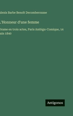 bokomslag L'Honneur d'une femme:Drame en trois actes, Paris Ambigu-Comique, 14 juin 1840
