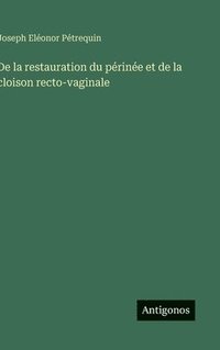 bokomslag De la restauration du périnée et de la cloison recto-vaginale
