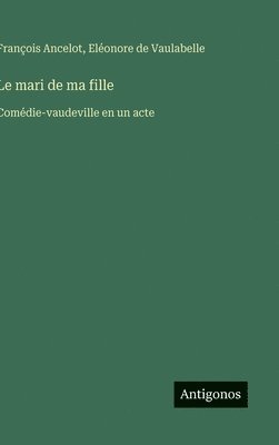 François Ancelot, Eléonore de Vaulabelle - mari de ma fille, Inbunden