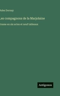 bokomslag Les compagnons de la Marjolaine:Drame en six actes et neuf tableaux