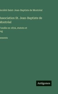 bokomslag Association St. Jean-Baptiste de Montréal: Fondée en 1834, statuts et reg?lements