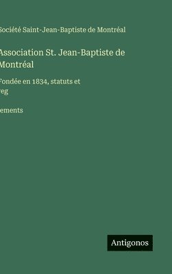 bokomslag Association St. Jean-Baptiste de Montréal: Fondée en 1834, statuts et reg?lements