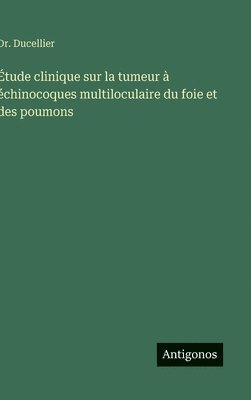 bokomslag Étude clinique sur la tumeur à échinocoques multiloculaire du foie et des poumons