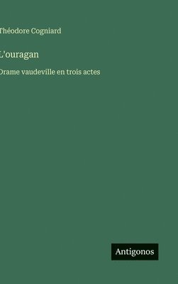 Théodore Cogniard - L'ouragan, Inbunden