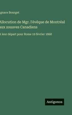 bokomslag Allocution de Mgr. l'évêque de Montréal aux zouaves Canadiens
