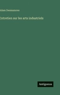 bokomslag Entretien sur les arts industriels