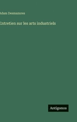 bokomslag Entretien sur les arts industriels