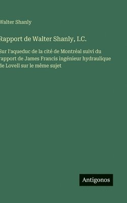 Walter Shanly - Rapport de Walter Shanly, I.C., Inbunden