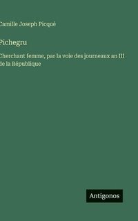 bokomslag Pichegru:Cherchant femme, par la voie des journeaux an III de la République