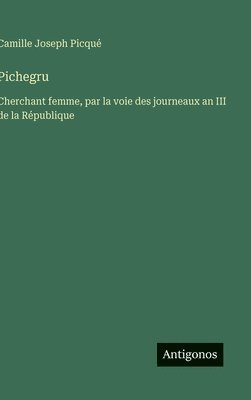 bokomslag Pichegru:Cherchant femme, par la voie des journeaux an III de la République