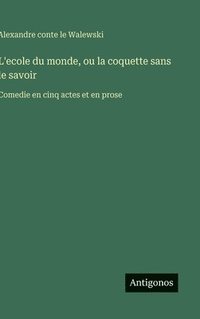 bokomslag L'ecole du monde, ou la coquette sans le savoir: Comedie en cinq actes et en prose