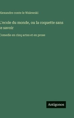 bokomslag L'ecole du monde, ou la coquette sans le savoir: Comedie en cinq actes et en prose