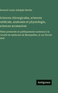 bokomslag Sciences chirurgicales, sciences médicale, anatomie et physiologie, sciences accessoires: Thèse présentée et publiquement soutenue à la Faculté de méd