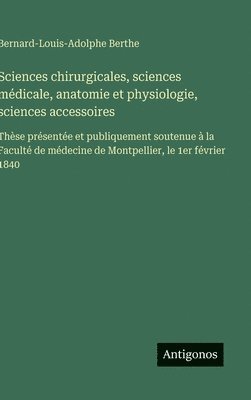 bokomslag Sciences chirurgicales, sciences médicale, anatomie et physiologie, sciences accessoires: Thèse présentée et publiquement soutenue à la Faculté de méd