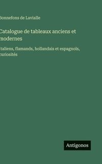 bokomslag Catalogue de tableaux anciens et modernes: Italiens, flamands, hollandais et espagnols, curiosités