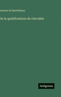 bokomslag De la qualifications de chevalier